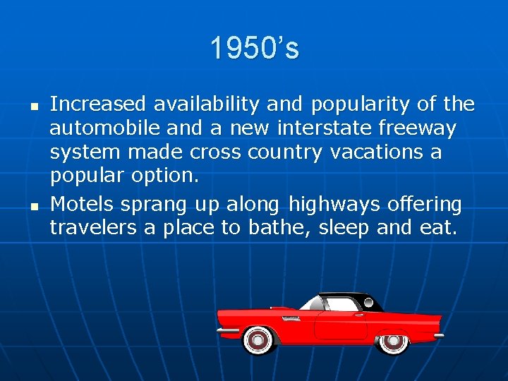 1950’s n n Increased availability and popularity of the automobile and a new interstate