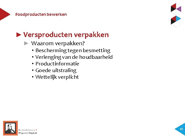Foodproducten bewerken ► Versproducten verpakken ► Waarom verpakken? • Bescherming tegen besmetting • Verlenging
