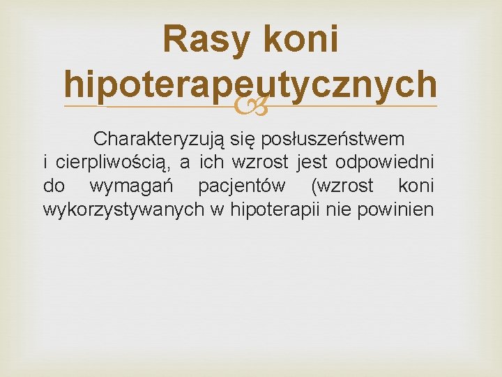 Rasy koni hipoterapeutycznych Charakteryzują się posłuszeństwem i cierpliwością, a ich wzrost jest odpowiedni do