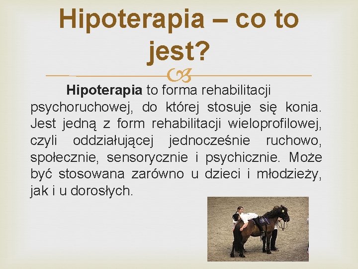 Hipoterapia – co to jest? Hipoterapia to forma rehabilitacji psychoruchowej, do której stosuje się