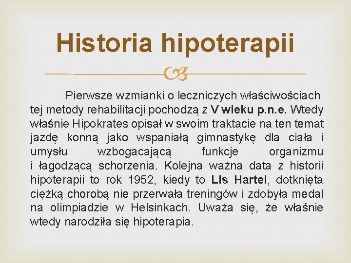 Historia hipoterapii Pierwsze wzmianki o leczniczych właściwościach tej metody rehabilitacji pochodzą z V wieku