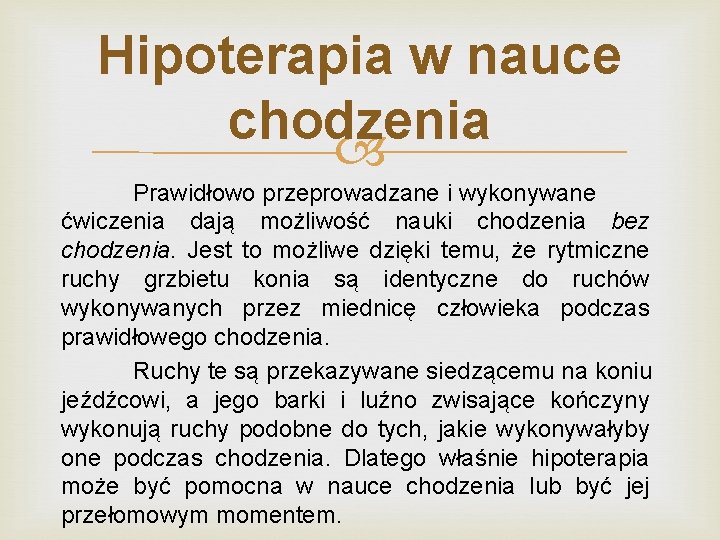 Hipoterapia w nauce chodzenia Prawidłowo przeprowadzane i wykonywane ćwiczenia dają możliwość nauki chodzenia bez