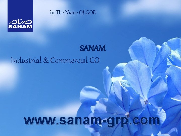 In The Name Of GOD SANAM Industrial & Commercial CO www. sanam-grp. com 