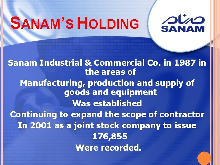 SANAM’S HOLDING Sanam Industrial & Commercial Co. in 1987 in the areas of Manufacturing,