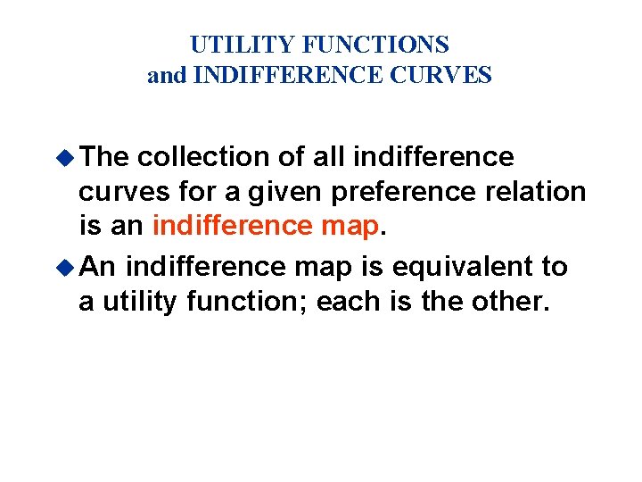 UTILITY FUNCTIONS and INDIFFERENCE CURVES u The collection of all indifference curves for a