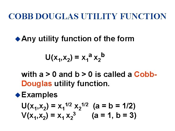 COBB DOUGLAS UTILITY FUNCTION u Any utility function of the form U(x 1, x