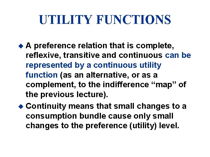 UTILITY FUNCTIONS u. A preference relation that is complete, reflexive, transitive and continuous can