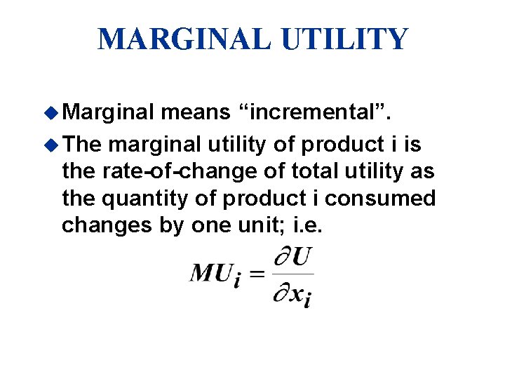 MARGINAL UTILITY u Marginal means “incremental”. u The marginal utility of product i is