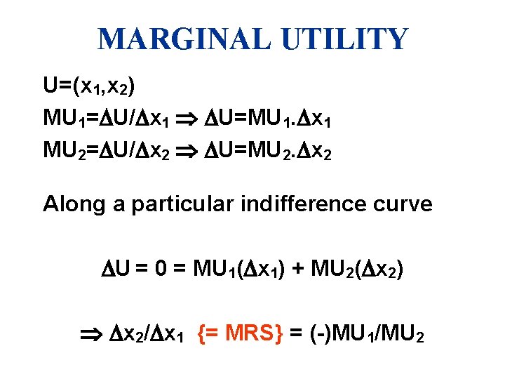 MARGINAL UTILITY U=(x 1, x 2) MU 1= U/ x 1 U=MU 1. x