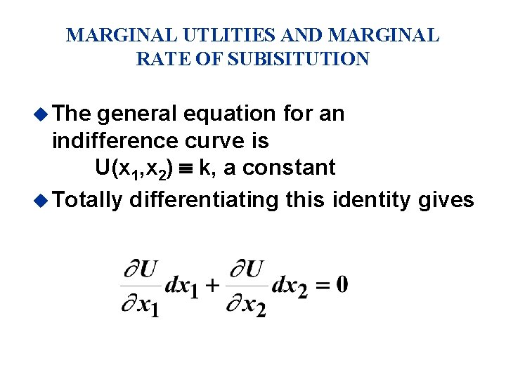MARGINAL UTLITIES AND MARGINAL RATE OF SUBISITUTION u The general equation for an indifference