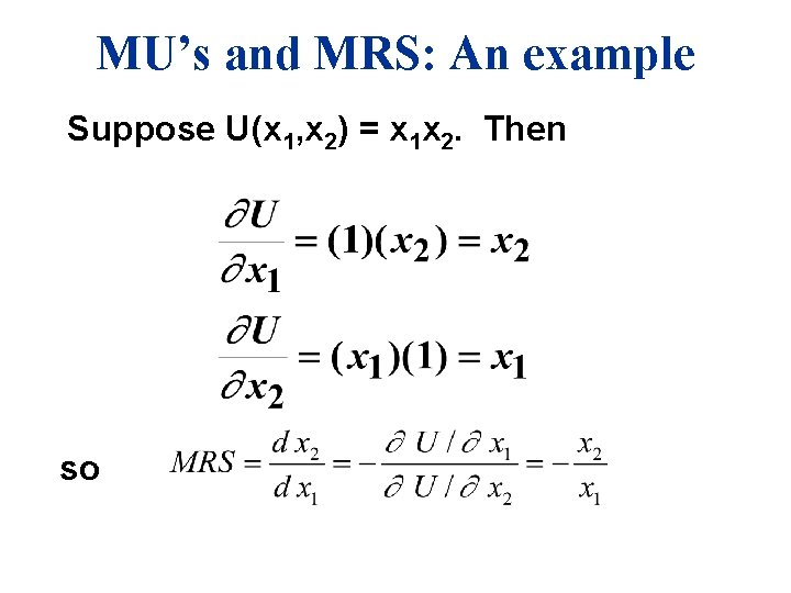 MU’s and MRS: An example Suppose U(x 1, x 2) = x 1 x