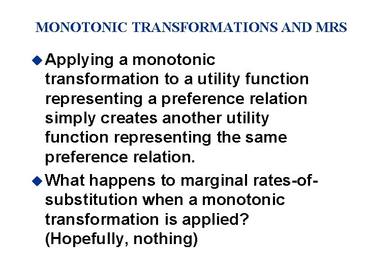 MONOTONIC TRANSFORMATIONS AND MRS u Applying a monotonic transformation to a utility function representing