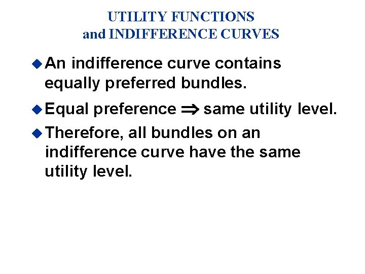 UTILITY FUNCTIONS and INDIFFERENCE CURVES u An indifference curve contains equally preferred bundles. preference