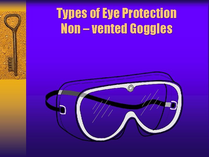 Types of Eye Protection Non – vented Goggles 