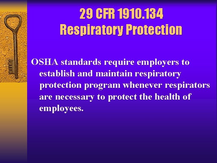 29 CFR 1910. 134 Respiratory Protection OSHA standards require employers to establish and maintain