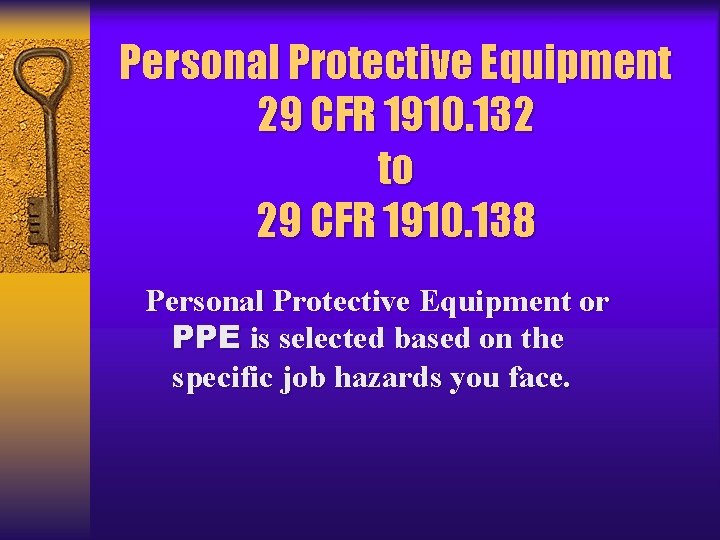 Personal Protective Equipment 29 CFR 1910. 132 to 29 CFR 1910. 138 Personal Protective