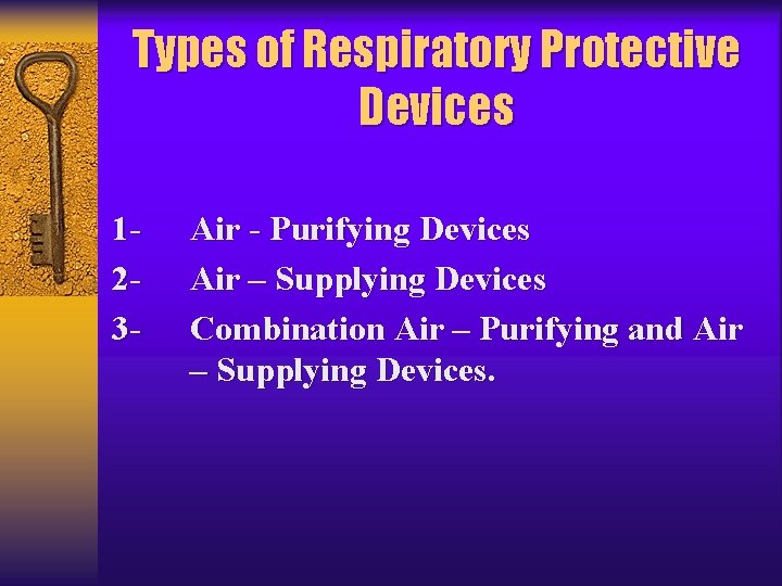Types of Respiratory Protective Devices 123 - Air - Purifying Devices Air – Supplying