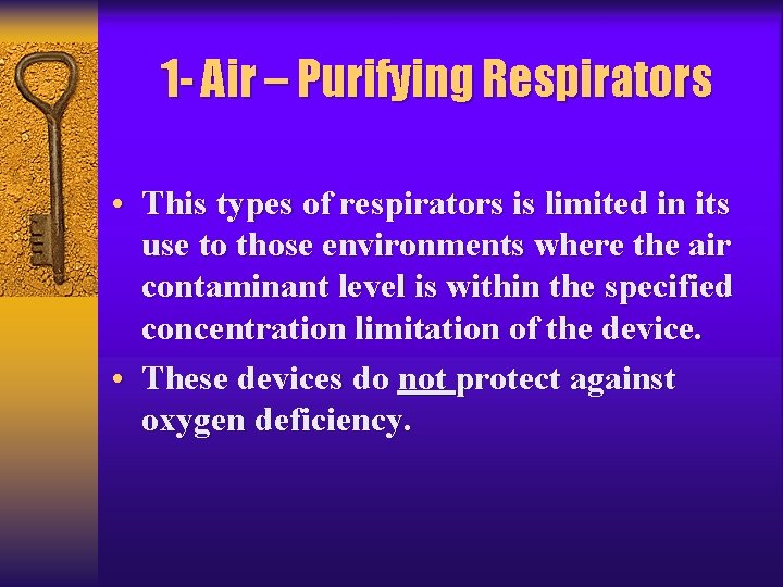 1 - Air – Purifying Respirators • This types of respirators is limited in