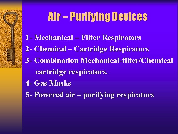 Air – Purifying Devices 1 - Mechanical – Filter Respirators 2 - Chemical –