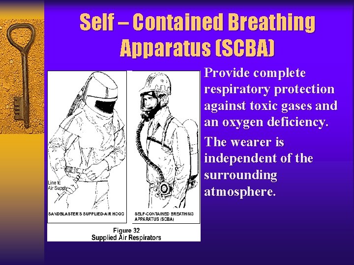 Self – Contained Breathing Apparatus (SCBA) Provide complete respiratory protection against toxic gases and