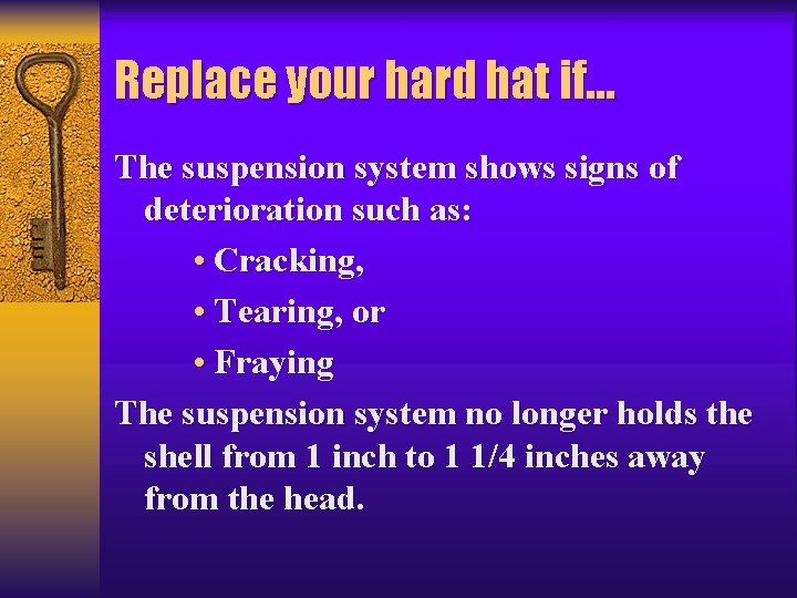 Replace your hard hat if… The suspension system shows signs of deterioration such as: