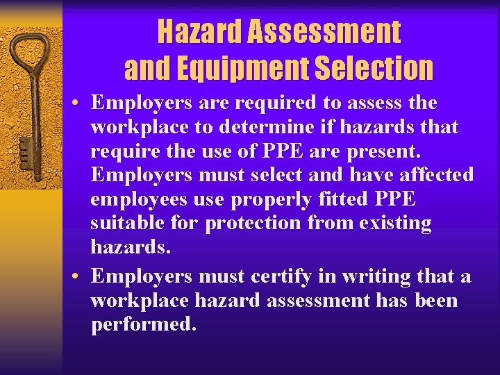 Hazard Assessment and Equipment Selection • Employers are required to assess the workplace to