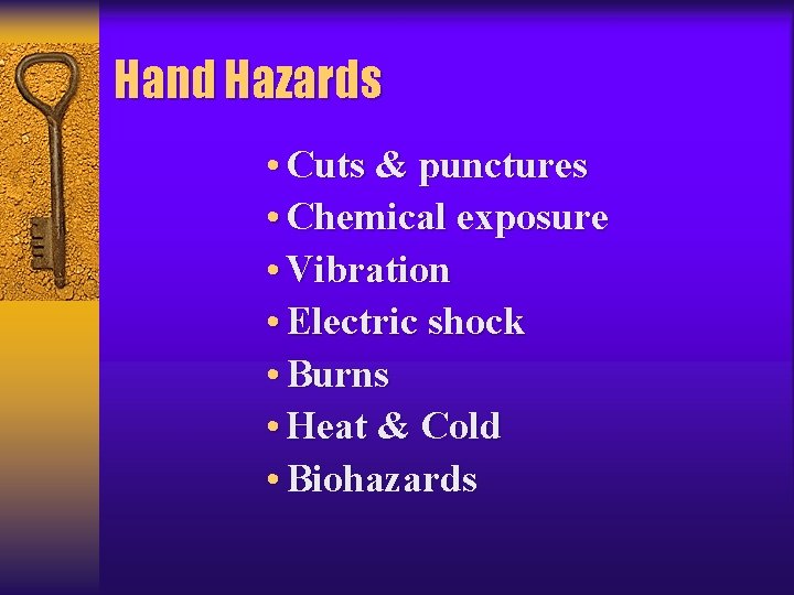 Hand Hazards • Cuts & punctures • Chemical exposure • Vibration • Electric shock