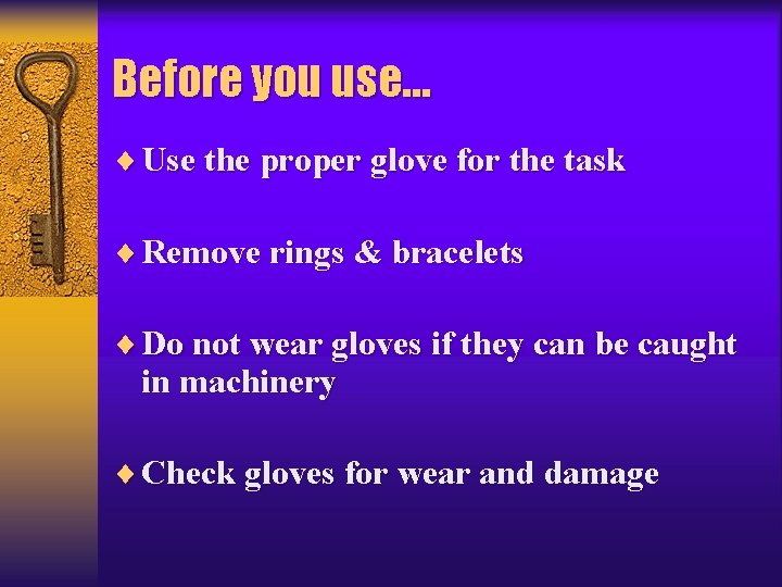 Before you use… ¨ Use the proper glove for the task ¨ Remove rings