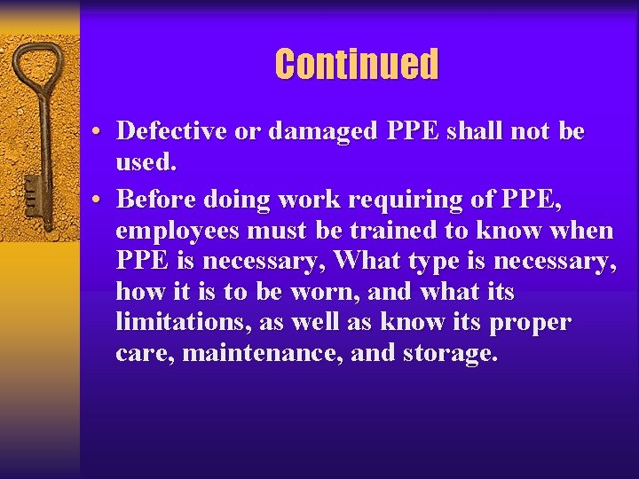 Continued • Defective or damaged PPE shall not be used. • Before doing work