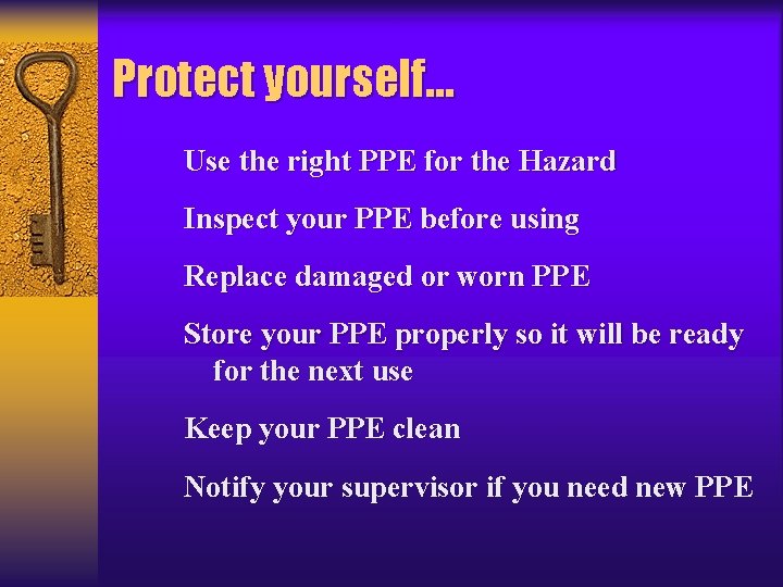 Protect yourself… Use the right PPE for the Hazard Inspect your PPE before using