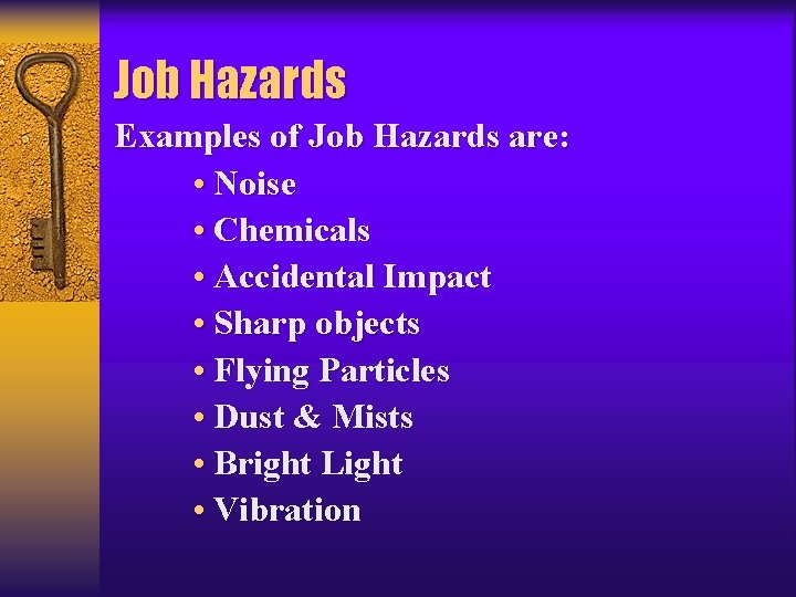 Job Hazards Examples of Job Hazards are: • Noise • Chemicals • Accidental Impact