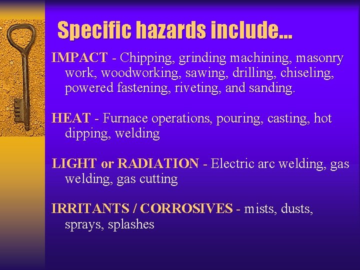 Specific hazards include… IMPACT - Chipping, grinding machining, masonry work, woodworking, sawing, drilling, chiseling,