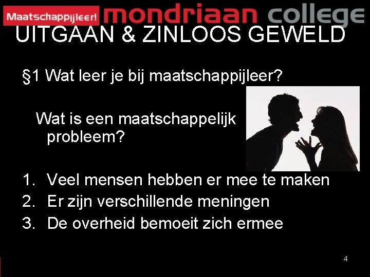 UITGAAN & ZINLOOS GEWELD § 1 Wat leer je bij maatschappijleer? Wat is een