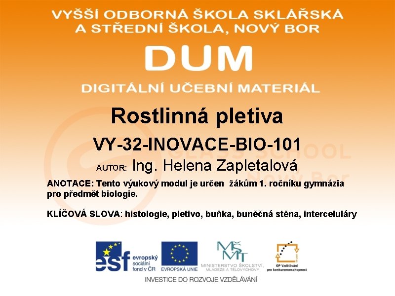 Rostlinná pletiva VY-32 -INOVACE-BIO-101 AUTOR: Ing. Helena Zapletalová ANOTACE: Tento výukový modul je určen