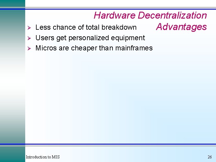 Ø Ø Ø Hardware Decentralization Less chance of total breakdown Advantages Users get personalized