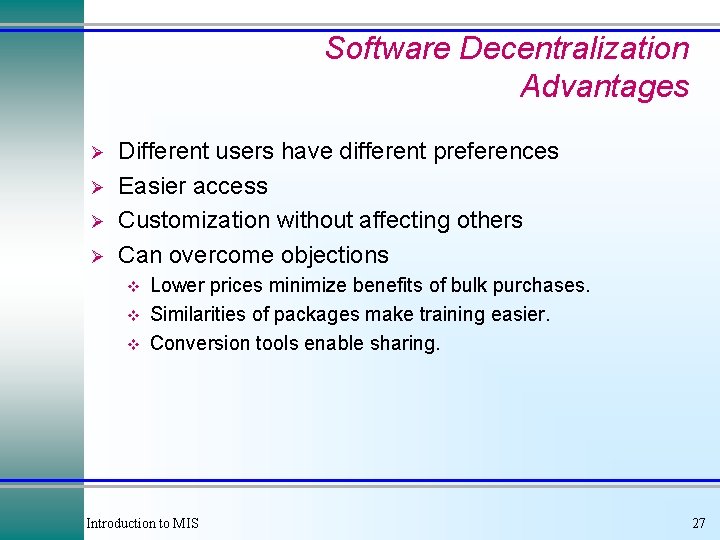 Software Decentralization Advantages Ø Ø Different users have different preferences Easier access Customization without