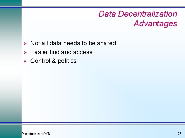 Data Decentralization Advantages Ø Ø Ø Not all data needs to be shared Easier