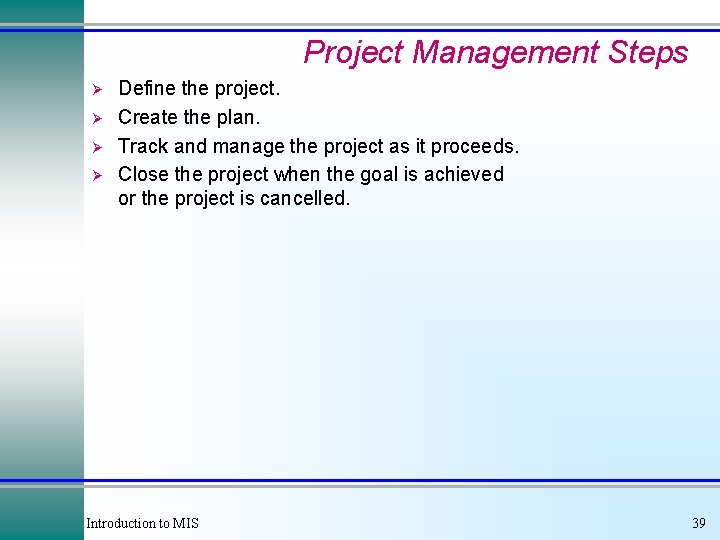 Project Management Steps Ø Ø Define the project. Create the plan. Track and manage