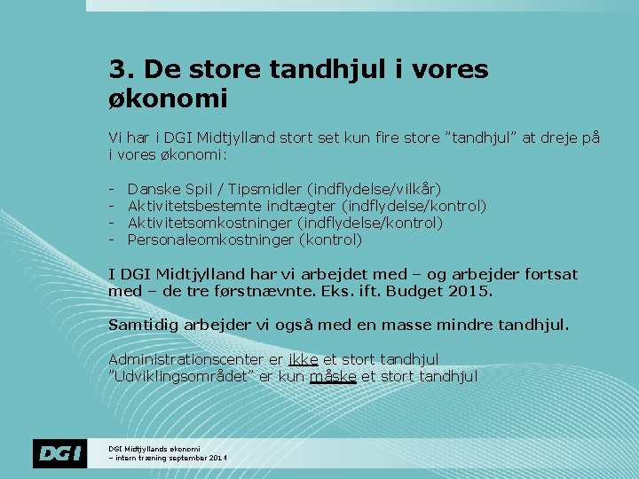 3. De store tandhjul i vores økonomi Vi har i DGI Midtjylland stort set