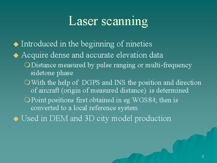 Laser scanning Introduced in the beginning of nineties u Acquire dense and accurate elevation