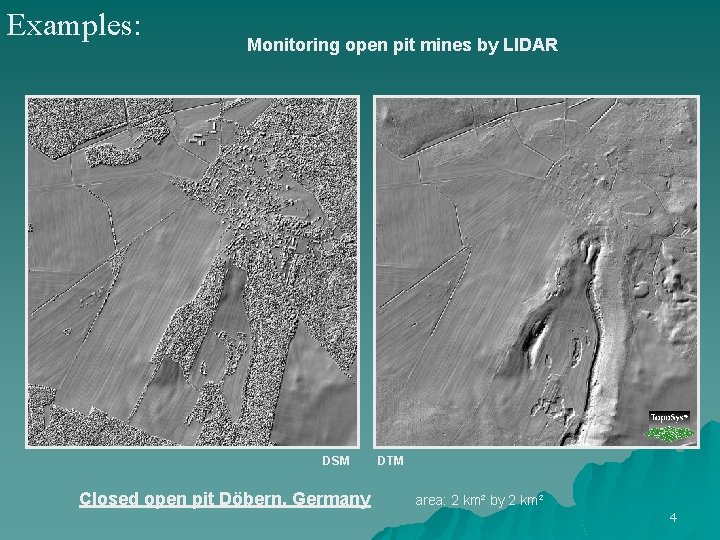 Examples: Monitoring open pit mines by LIDAR DSM Closed open pit Döbern, Germany DTM