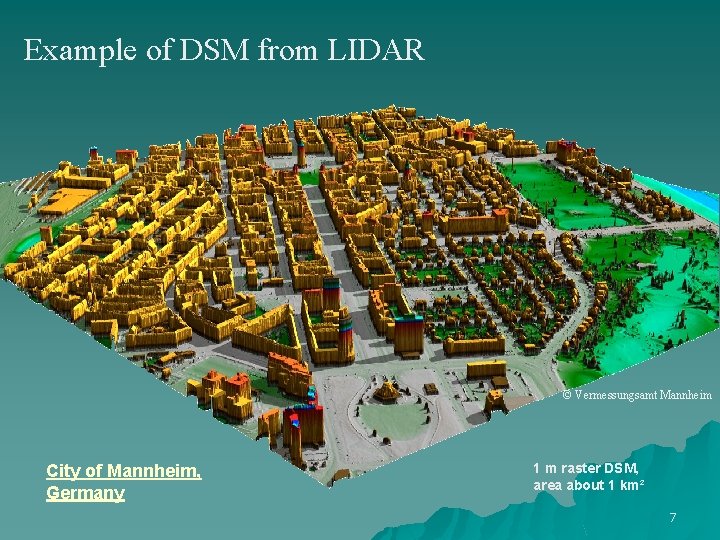 Example of DSM from LIDAR © Vermessungsamt Mannheim City of Mannheim, Germany 1 m