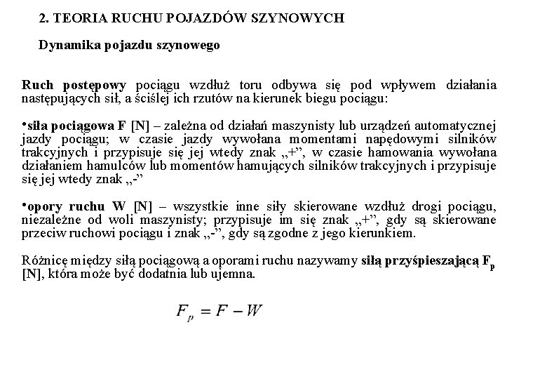 2. TEORIA RUCHU POJAZDÓW SZYNOWYCH Dynamika pojazdu szynowego Ruch postępowy pociągu wzdłuż toru odbywa 2. TEORIA RUCHU POJAZDÓW SZYNOWYCH Dynamika pojazdu szynowego Ruch postępowy pociągu wzdłuż toru odbywa