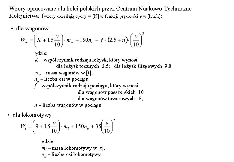 Wzory opracowane dla kolei polskich przez Centrum Naukowo-Techniczne Kolejnictwa (wzory określają opory w [N]