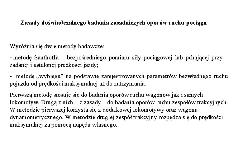 Zasady doświadczalnego badania zasadniczych oporów ruchu pociągu Wyróżnia się dwie metody badawcze: - metodę Zasady doświadczalnego badania zasadniczych oporów ruchu pociągu Wyróżnia się dwie metody badawcze: - metodę