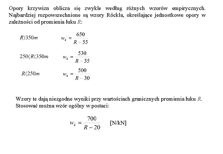 Opory krzywizn oblicza się zwykle według różnych wzorów empirycznych. Najbardziej rozpowszechnione są wzory Rőckla, Opory krzywizn oblicza się zwykle według różnych wzorów empirycznych. Najbardziej rozpowszechnione są wzory Rőckla,