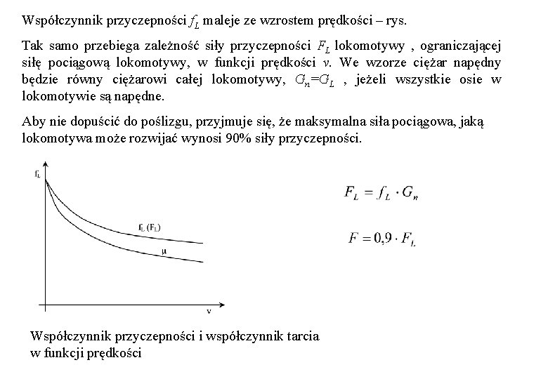 Współczynnik przyczepności f. L maleje ze wzrostem prędkości – rys. Tak samo przebiega zależność Współczynnik przyczepności f. L maleje ze wzrostem prędkości – rys. Tak samo przebiega zależność