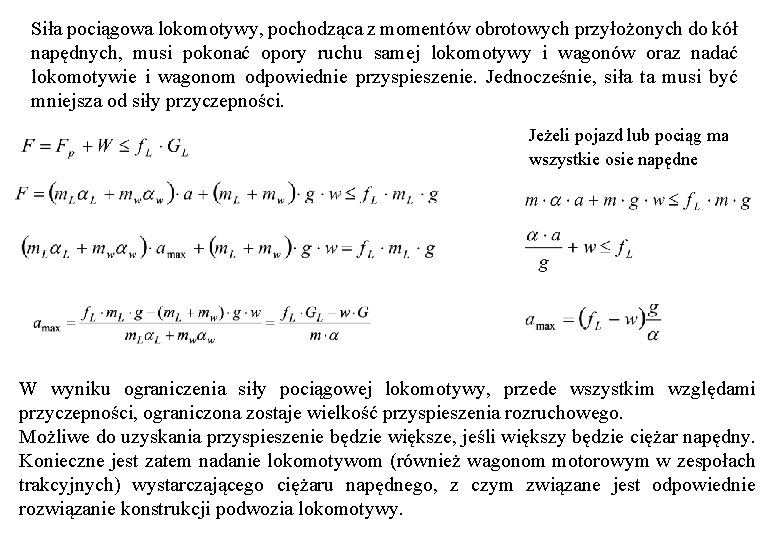 Siła pociągowa lokomotywy, pochodząca z momentów obrotowych przyłożonych do kół napędnych, musi pokonać opory Siła pociągowa lokomotywy, pochodząca z momentów obrotowych przyłożonych do kół napędnych, musi pokonać opory