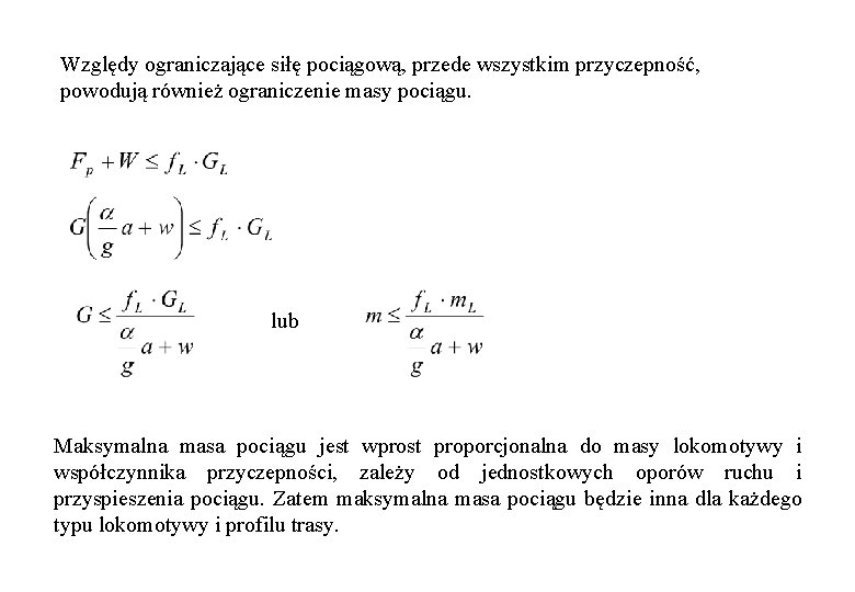 Względy ograniczające siłę pociągową, przede wszystkim przyczepność, powodują również ograniczenie masy pociągu. lub Maksymalna Względy ograniczające siłę pociągową, przede wszystkim przyczepność, powodują również ograniczenie masy pociągu. lub Maksymalna