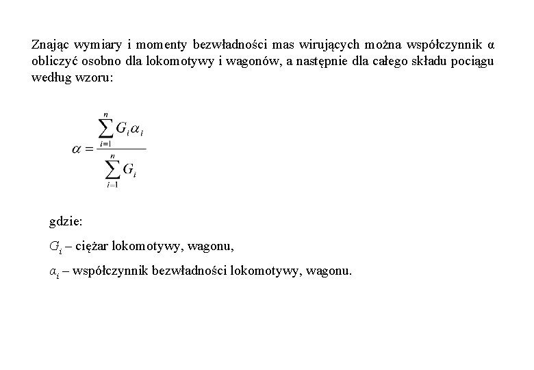 Znając wymiary i momenty bezwładności mas wirujących można współczynnik α obliczyć osobno dla lokomotywy Znając wymiary i momenty bezwładności mas wirujących można współczynnik α obliczyć osobno dla lokomotywy